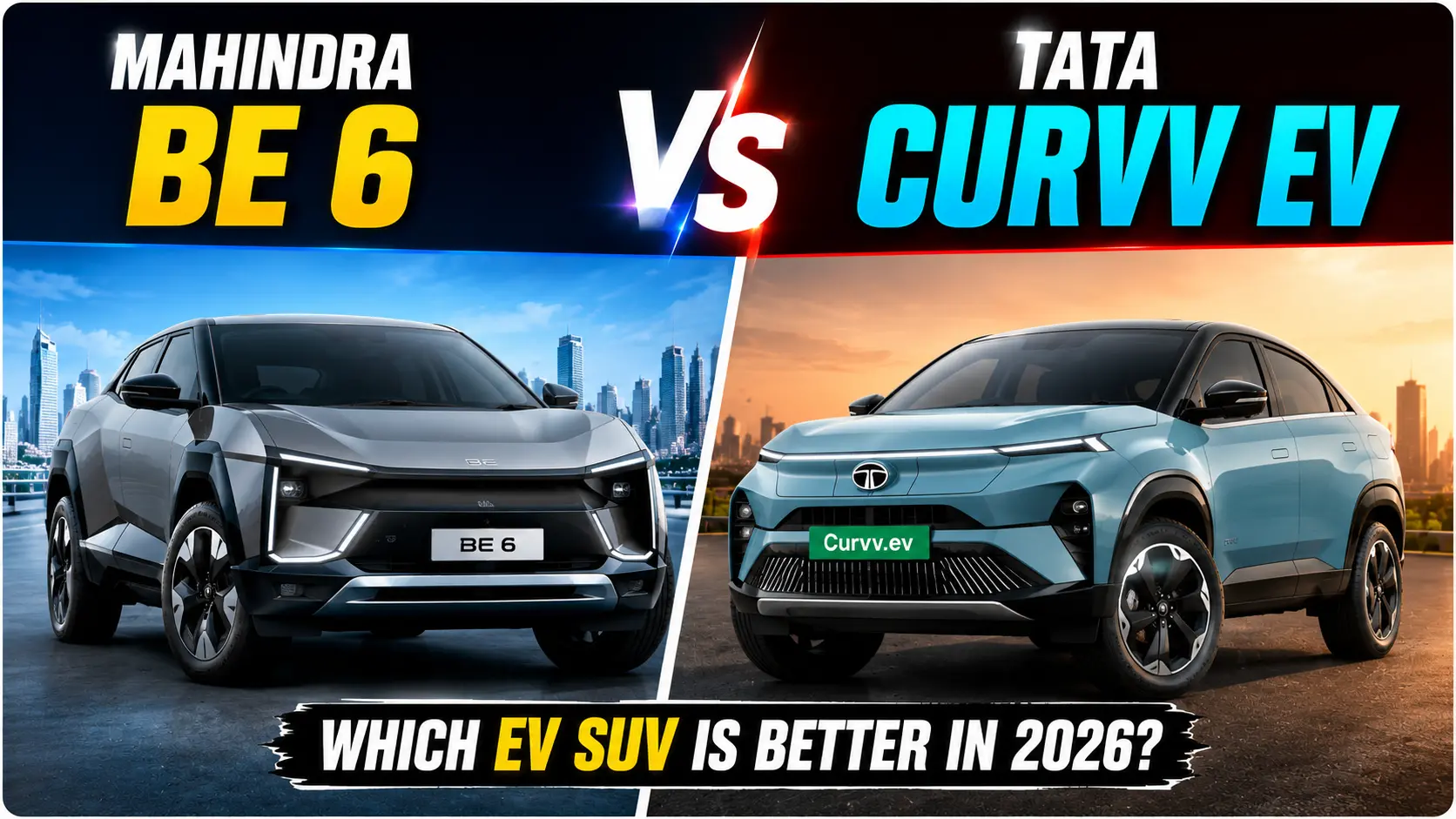 Mahindra BE 6 vs Tata Curvv EV: Which Electric SUV Should You Buy in 2026?